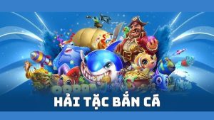 Thông tin cơ bản về siêu phẩm Hải Tặc bắn cá