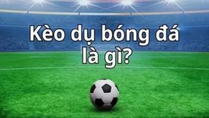 Vài chú ý nên biết khi chơi kèo dụ