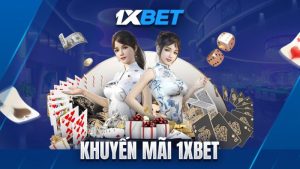 Top các khuyến mãi 1XBET siêu hot dành cho hội viên